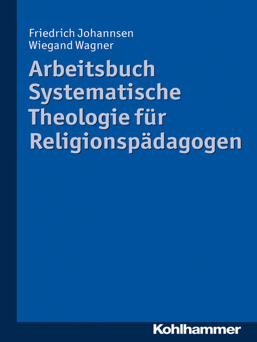 Title details for Arbeitsbuch Systematische Theologie für Religionspädagogen by Friedrich Johannsen - Available